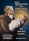 Welcoming the Christ Child with Padre Pio: Daily Reflections for Advent