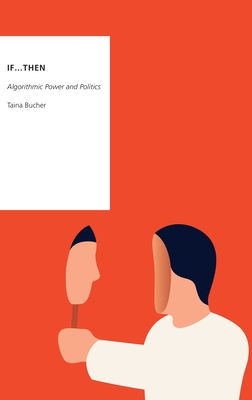 If...Then: Algorithmic Power and Politics