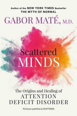 Book cover: Scattered Minds: The Origins and Healing of Attention Deficit Disorder by Gabor Mat&eacute;