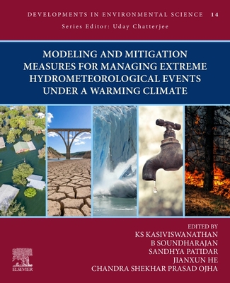Modeling and Mitigation Measures for Managing Extreme Hydrometeorological Events Under a Warming Climate (Volume 14) (Developments in Environmental Science, Volume 14)