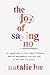 The Joy of Saying No: A Simple Plan to Stop People Pleasing, Reclaim Boundaries, and Say Yes to the Life You Want