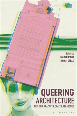 Queering Architecture: Methods, Practices, Spaces, Pedagogies (Hardcover)