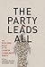 The Party Leads All by Jacques Delisle