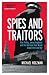 Spies and Traitors: Kim Philby, James Angleton and the Betrayal that Would Shape the Cold War