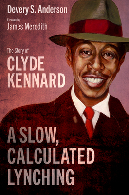 A Slow, Calculated Lynching: The Story of Clyde Kennard (Race, Rhetoric, and Media Series)