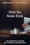 How the News Feels: The Empathic Power of Literary Journalists