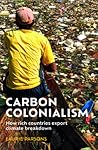 Carbon Colonialism: How Rich Countries Export Climate Breakdown