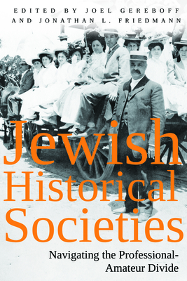 Jewish Historical Societies: Navigating the Professional-Amateur Divide (Modern Jewish History)