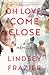 Oh Love, Come Close: A Memoir