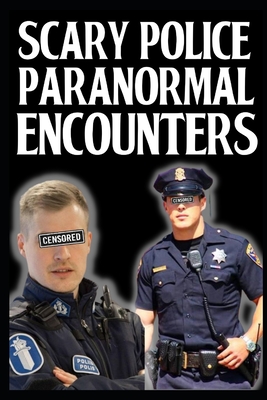 Scary Police Encounter With Paranormal: Vol 4 ( Demons, Cryptids, Ghosts...) (Terrifying Scary Police Encounter With Paranormal)
