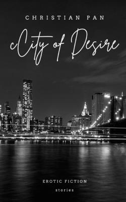 City of Desire: Erotic Fiction : Stories