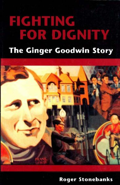 Fighting for Dignity: The Ginger Goodwin Story (Paperback)