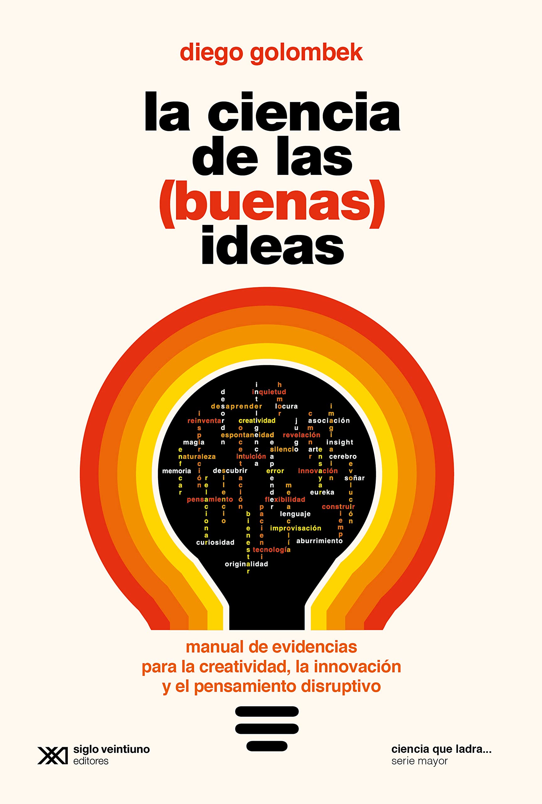 La ciencia de las (buenas) ideas: Manual de evidencias para la creatividad, la innovación y el pensamiento disruptivo