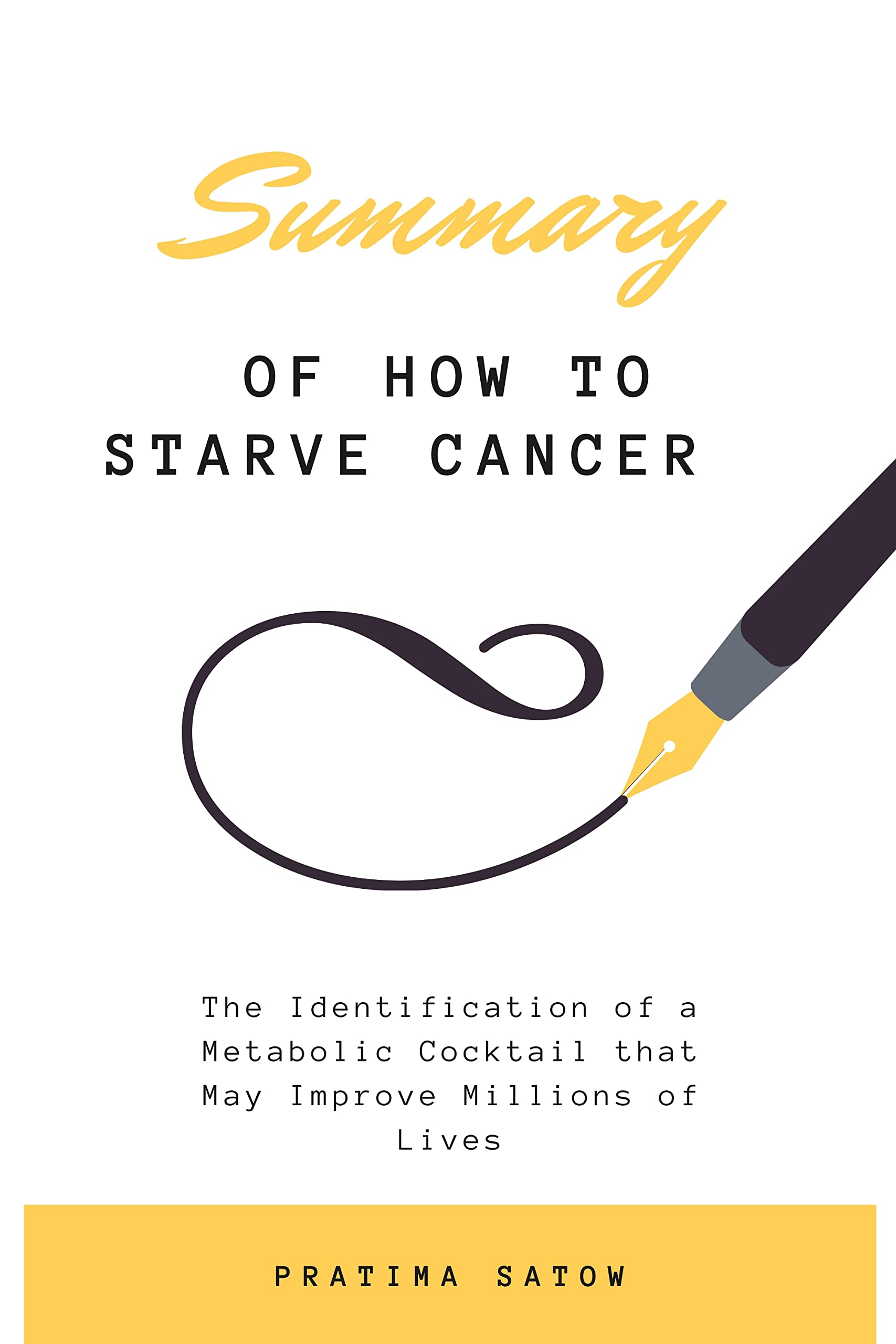 SUMMARY OF HOW TO STARVE CANCER: The Identification of a Metabolic Cocktail that May Improve Millions of Lives (Kindle Edition)