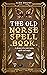 The Old Norse Spell Book: A...