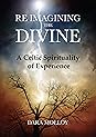 Reimagining The Divine: A Celtic Spirituality of Experience