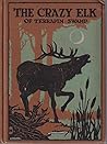 The Crazy Elk of Terrapin Swamp by Elliott Whitney