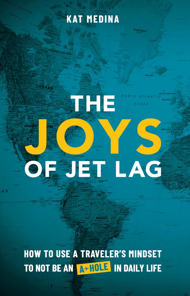 The Joys of Jet Lag: How to Use a Traveler's Mindset to Not Be an A-Hole in Daily Life