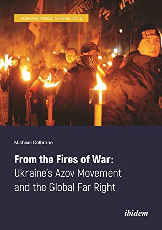 From the Fires of War: Ukraine’s Azov Movement and the Global Far Right (Paperback)