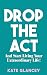 DROP THE ACT by Kate Glancey