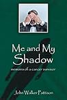 Me and My Shadow: Memoirs of a Cancer Survivor Me and My Shadow: Memoirs of a Cancer Survivor