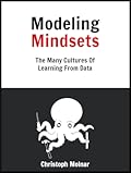 Modeling Mindsets: The Many Cultures Of Learning From Data