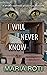 I Will Never Know: A true s...