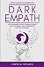 Dark Empath:The Intuitive Empath Self Care Guide Against Gaslighting, Narcissistic Abuse & Energy Vampires: Set Boundaries, Guard Yourself Against Negative Energy, Stop Codependent Toxic Relationships
