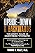 Upside-Down & Backwards: The Innocent Failure of Mainstream Psychology: An Enlightened, Flourishing Life via Understanding The Three Principles that Create Our Psychological Lives
