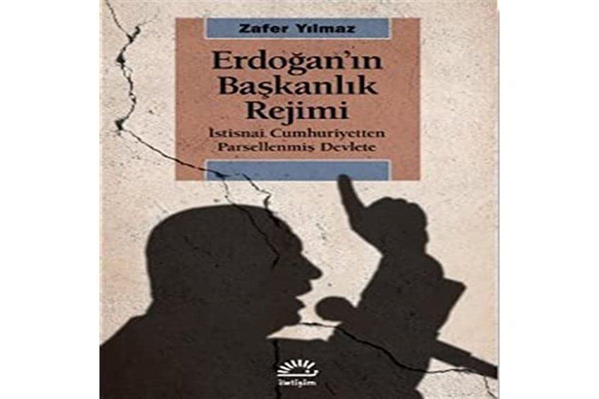 Erdoğan'ın Başkanlik Rejimi: İstisnai Cumhuriyetten Parsellenmiş Devlete (Paperback)