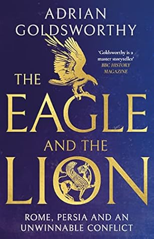 The Eagle and The Lion: Rome, Persia, and an Unwinnable Conflict