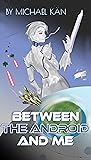 Between the Android and Me