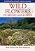 Wild Flowers Of Britain And Europe Photographic Field Guide by Bob Press