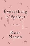Everything is Perfect: A Memoir