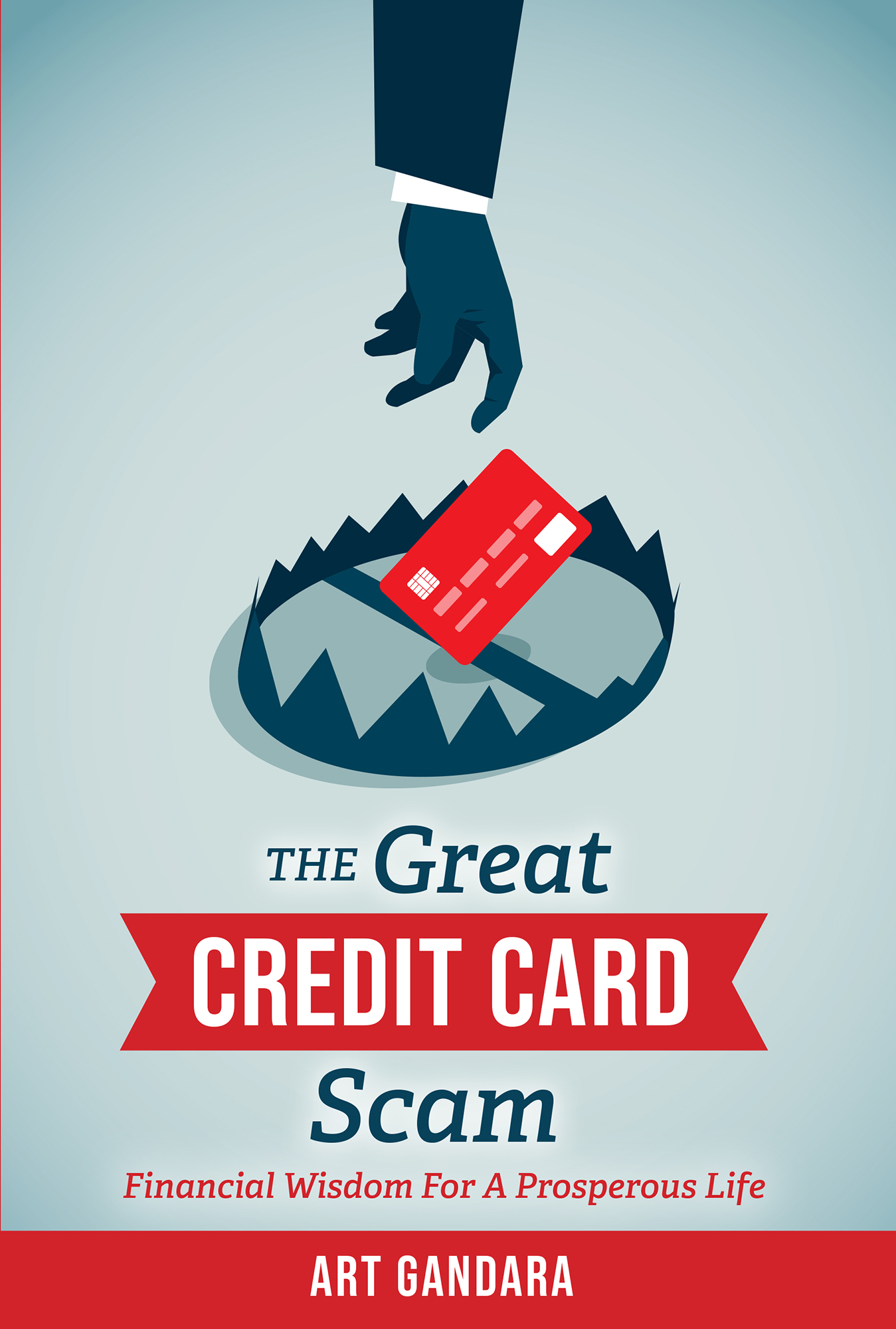 The Great Credit Card Scam: Financial Wisdom for a Prosperous Life