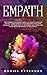 Empath: The Complete Healing Guide for Highly Sensitive People. Learn How to Stop Absorbing Negative Energies, Use Your Gift of Intuition and Overcome Fears with Emotional Intelligence