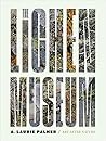 The Lichen Museum by Laurie A. Palmer