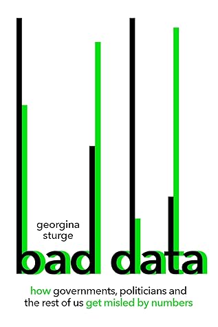 Bad Data: How Governments, Politicians and the Rest of Us Get Misled by Numbers