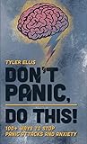 Don't Panic, Do This!: 100+ Ways to Stop Panic Attacks and Anxiety