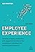 Employee Experience: Develop a Happy, Productive and Supported Workforce for Exceptional Individual and Business Performance