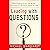 Leading with Questions: How Leaders Find the Right Solutions By Knowing What To Ask
