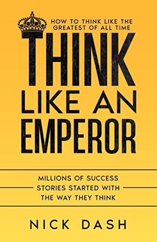 Think Like An Emperor: How to Think Like The Greatest of All-Time (Kindle Edition)