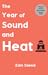 The Year of Sound and Heat