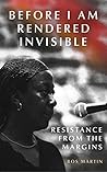 Before I am Rendered Invisible: Resistance from the Margins