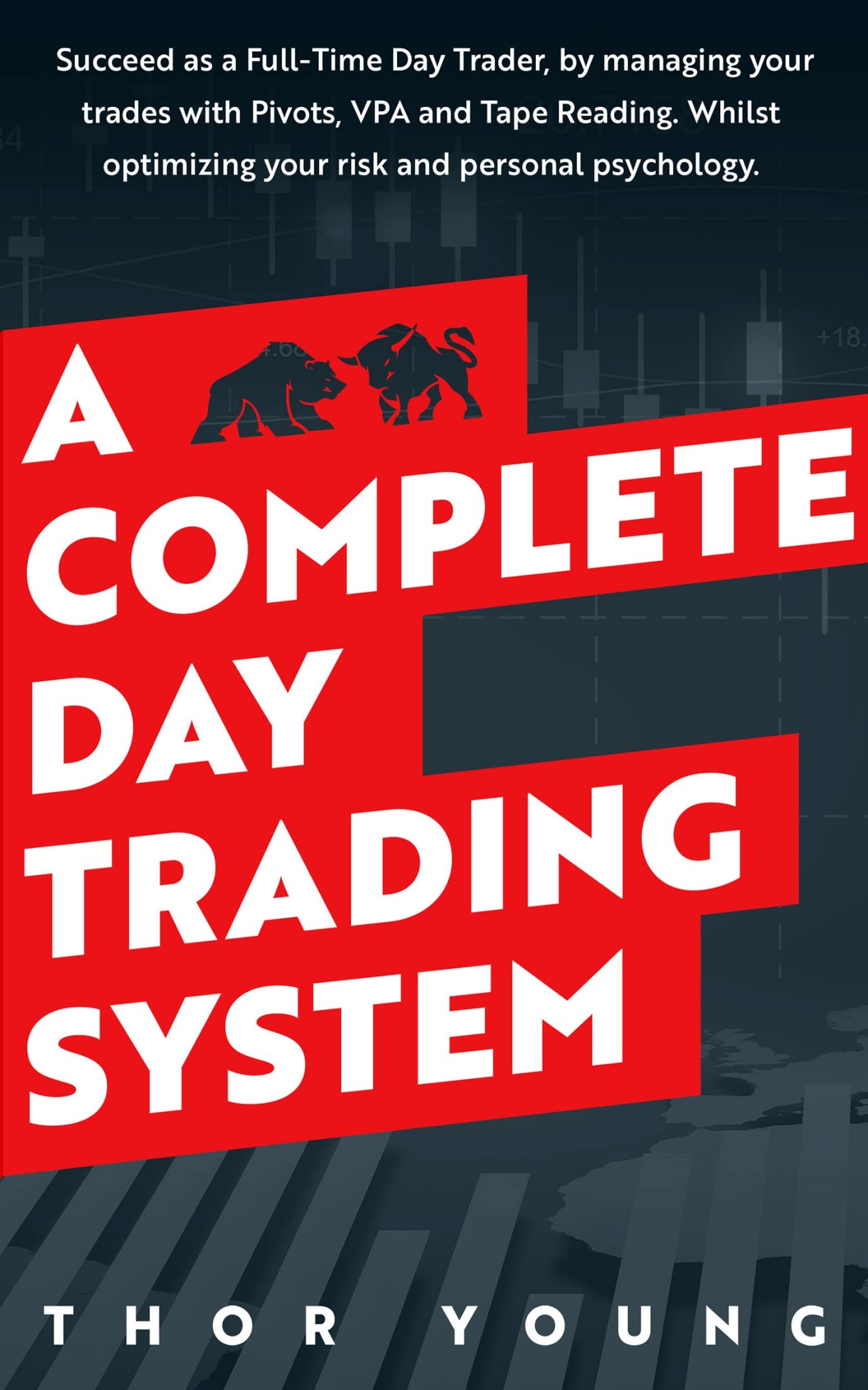 A Complete Day Trading System: Succeed as a Full-Time Day Trader, by managing your trades with Pivots, VPA, and Tape Reading. Whilst optimizing your risk and personal psychology. (Kindle Edition)