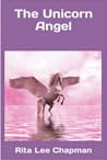 The Unicorn Angel by Rita Lee Chapman