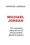 Michael Jordan: The Remarkable story of one of the basketball greatest players