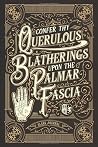 Confer Thy Querulous Blatherings Upon the Palmar Fascia: A Blank Writing Journal by Grandiloquent Mercantile Confer Thy Querulous Blatherings Upon the Palmar Fascia: A Blank Writing Journal by Grandiloquent Mercantile