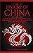 The History of China: A Concise Introduction to Chinese History, Culture, Dynasties, Mythology, Great Achievements & More of The Oldest Living Civilization