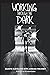 Working Through the Dark